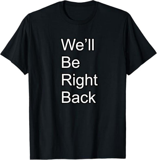 Funny Meme Shirts For Men, We'll Be Right Back Funny Meme T-Shirt Menswear Top