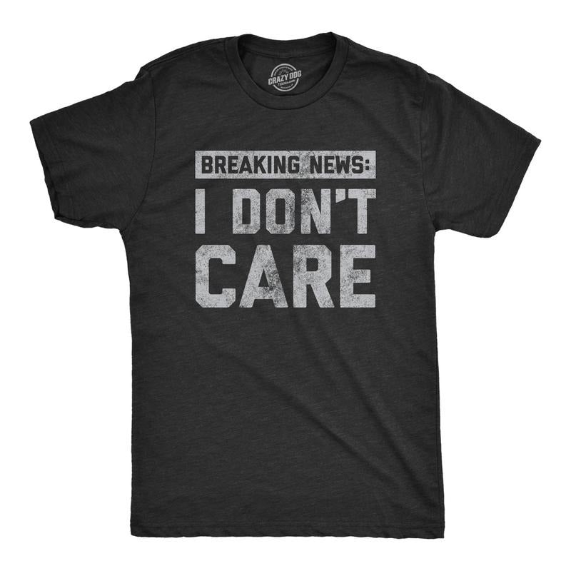 Funny Mens Shirt Sarcastic Shirt For Men Novelty Shirts Funny Saying Shirts Offensive Shirt Breaking News I Don't Care ...