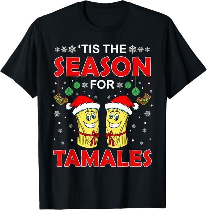 Funny Mexican Christmas Shirt, Christmas Gift, Tis The Season For Tamales Christmas Sweaters Mexican T-Shirt
