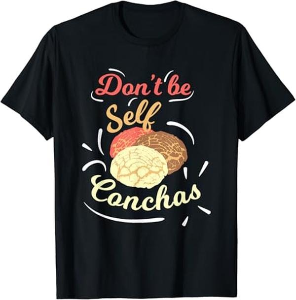 Funny Mexican Shirts, Don't Be Self-Conchas Funny Mexican Sweet Bread Pun Lover T-Shirt Menswear Top Casual...