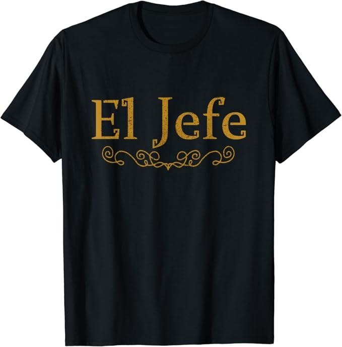 Funny Mexican Shirts, El Jefe The Boss In Spanish Funny Mexican Boss Gift T-Shirt Menswear Top Casual Classic Hoodie,...
