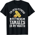 Funny Mexican Shirts, Fit'Ness Tamales In My Mouth Mexican Food Pun Funny T-Shirt Menswear Top Casual Classic