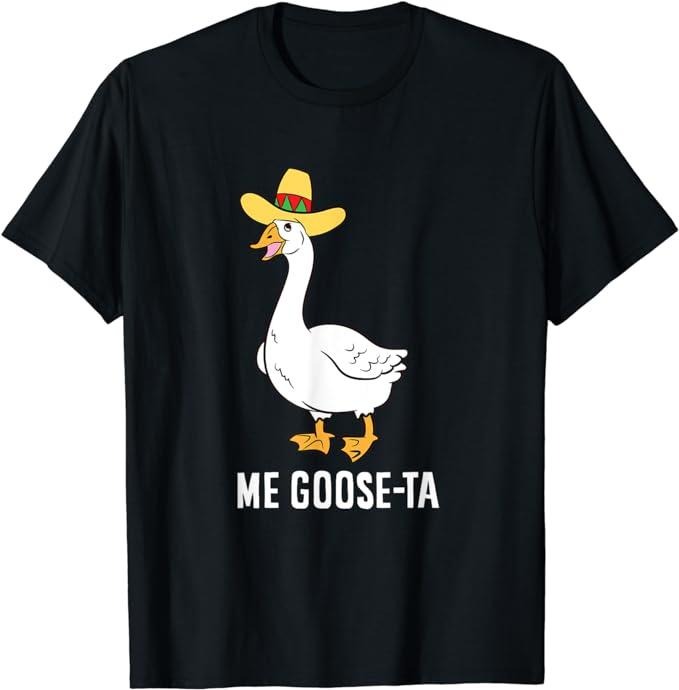 Funny Mexican Shirts, Me Goose Ta Mexican Funny Spanish Goose Pun T-Shirt Menswear Top Casual Classic