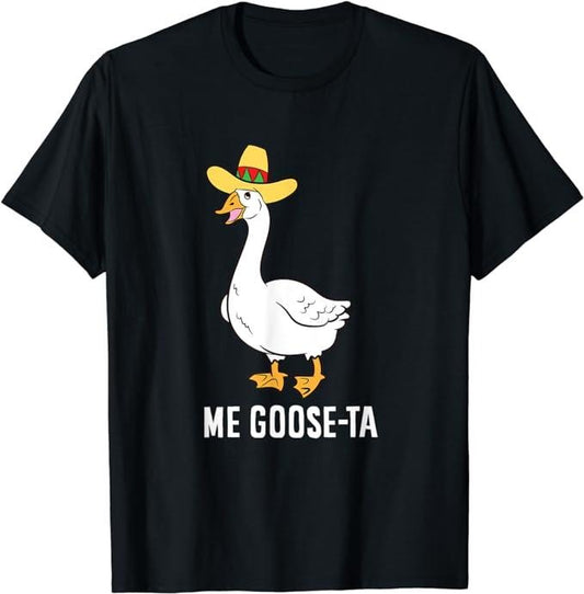 Funny Mexican Shirts, Me Goose Ta Mexican Funny Spanish Goose Pun T-Shirt Menswear Top Casual Classic