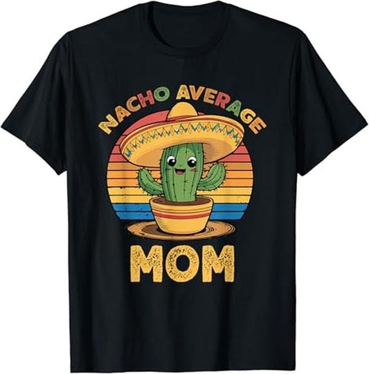 Funny Mexican Shirts, Nacho Average Mom Matching Mexican Cinco De Mayo Funny T-Shirt Menswear Top Casual Classic