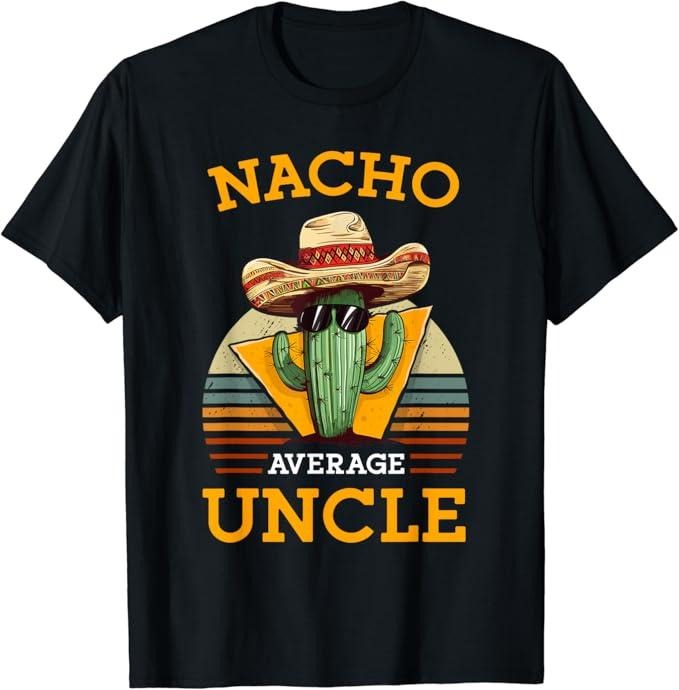 Funny Mexican Shirts, Nacho Average Uncle Funny Mexican Joke Vintage Cinco De Mayo T-Shirt Menswear Top Casual Classic