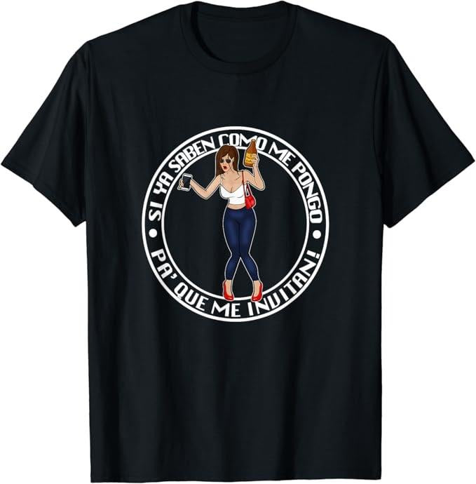 Funny Mexican Shirts, Si ya saben como me pongo pa' que me invitan Funny Mexican T-Shirt Menswear Top Casual Classic