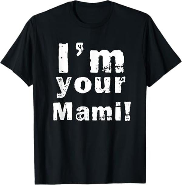 Funny Mother Shirts, Gift For Mom, I'm Your Mami Mom Mama Funny Mother's Day T-Shirt