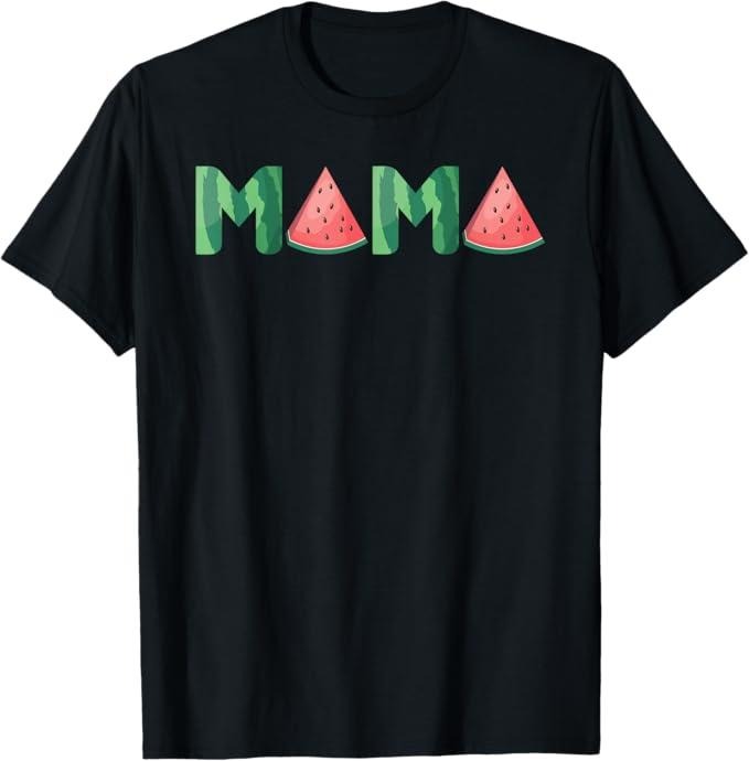 Funny Mother Shirts, Gift For Mom, Mama Watermelon Funny Summer Fruit Gift - Great Mother's Day T-Shirt