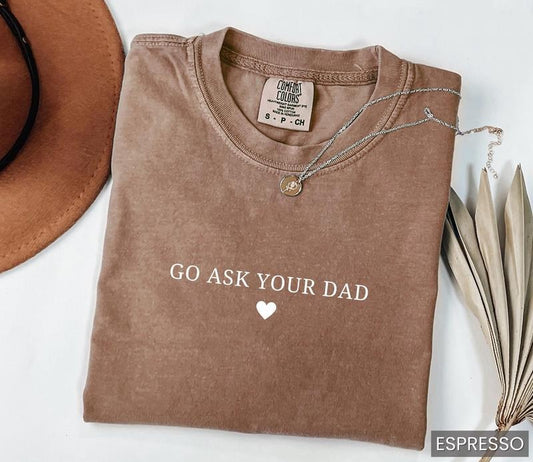 Funny Mothers Day Shirt, Go Ask Your Dad Shirt, Gift for Mama Shirt, Funny Mom Tee, Funny Mothers Day Tshirt for Mom, Funny Mom T-Shirt Mama Tee