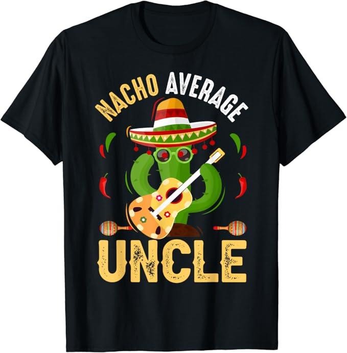 Funny Nacho Average Uncle Cinco De Mayo Mexican T-Shirt Menswear Top Casual Classic Hoodie, Sweatshirt | DripVista.com