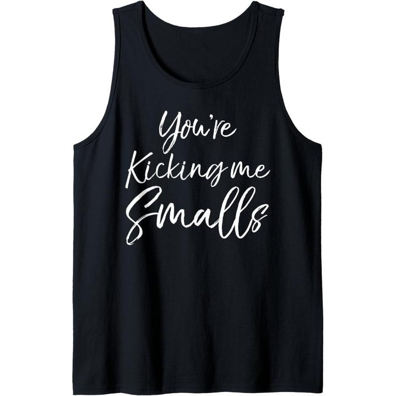 Funny Pregnancy Quote for Pregnant You're Kicking Me Smalls Tank Top MADE IN USA T-Shirts, Hoodie, Sweatshirt | DripVista.com