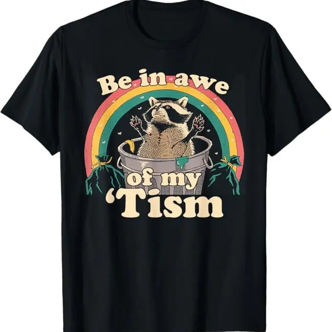 Funny Raccoon Shirt, Be In Awe Of My 'Tism Meme Raccoon Funny T-Shirt For Men