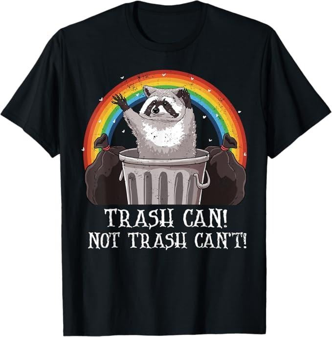 Funny Raccoon Shirt, Trash Can Not Trash Can't Funny T-Shirt For Men