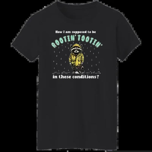 Funny Raccoon Unisex T-Shirt, How I Am Supposed To Be Rootin Tootin In These Conditions Shirt Fabric Menswear