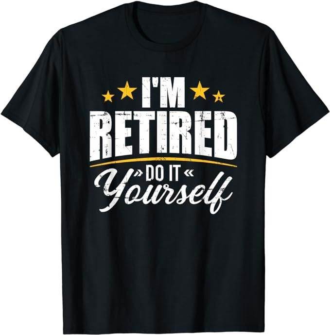 Funny Retirement Shirts, I'm Retired Do It Yourself T-Shirt Menswear Top Casual Cotton Hoodie, Sweatshirt | DripVista.com