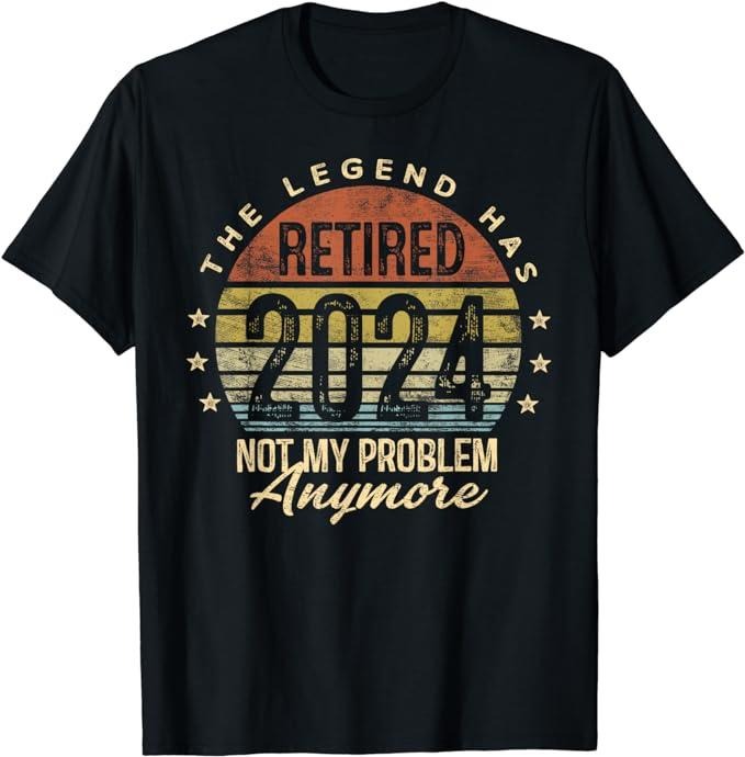 Funny Retirement Shirts, Legend Has Retired 2024 Not My Problem Anymore Retirement T-Shirt Menswear Top Casual Cotton Basic
