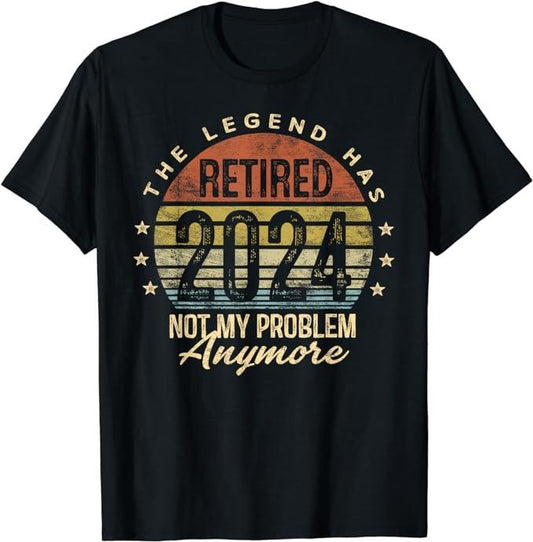 Funny Retirement Shirts, Legend Has Retired 2024 Not My Problem Anymore Retirement T-Shirt Menswear Top Casual Cotton Basic