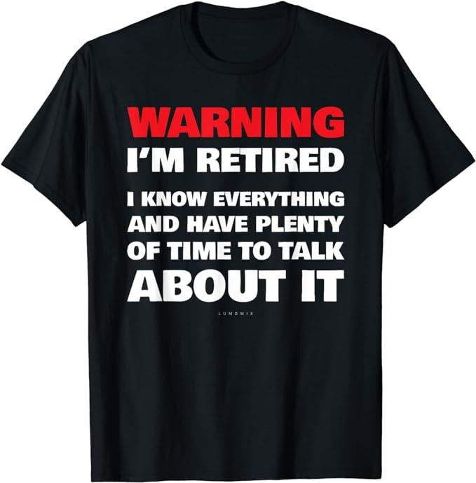 Funny Retirement Shirts, Warning I'm Retired Gift Shirt T-Shirt Menswear Top Casual Cotton Hoodie, Sweatshirt | DripVista.com