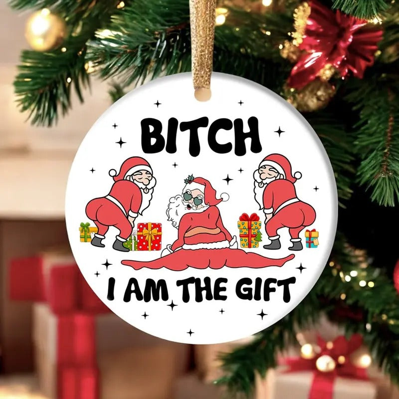 Funny Santa Christmas Ornament, Bitch I Am The Gift Ornament, Santa Claus Ornament, Funny Christmas Gifts, Gifts For Friends, Best Gifts