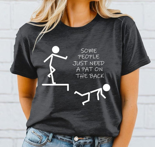 Funny Sarcaasm Shirt, Some People Just Need A Pat On The Back Shirt, Funny Women Shirt Gift, Humor Shirt, Offensive Humor Tee Casual Comfort