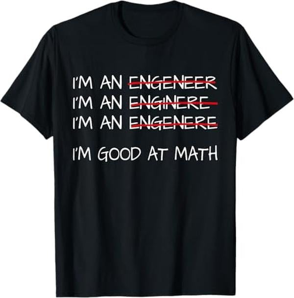 Funny Sarcastic Engineering Gift Shirt, Engineer I'm Good At Math T-Shirt