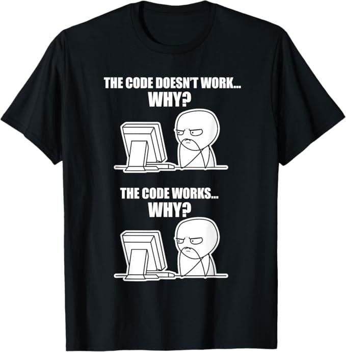 Funny Sarcastic Engineering Gift Shirt, Funny Programmer - Code Works Why Meme T-Shirt