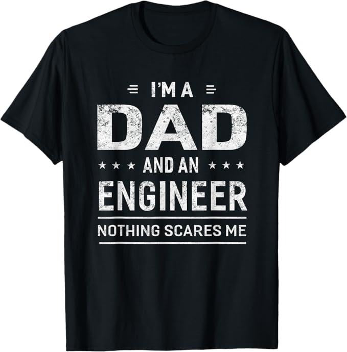 Funny Sarcastic Engineering Gift Shirt, I'm A Dad And Engineer For Men Father Funny Gift T-Shirt - Menswear Casual Cotton