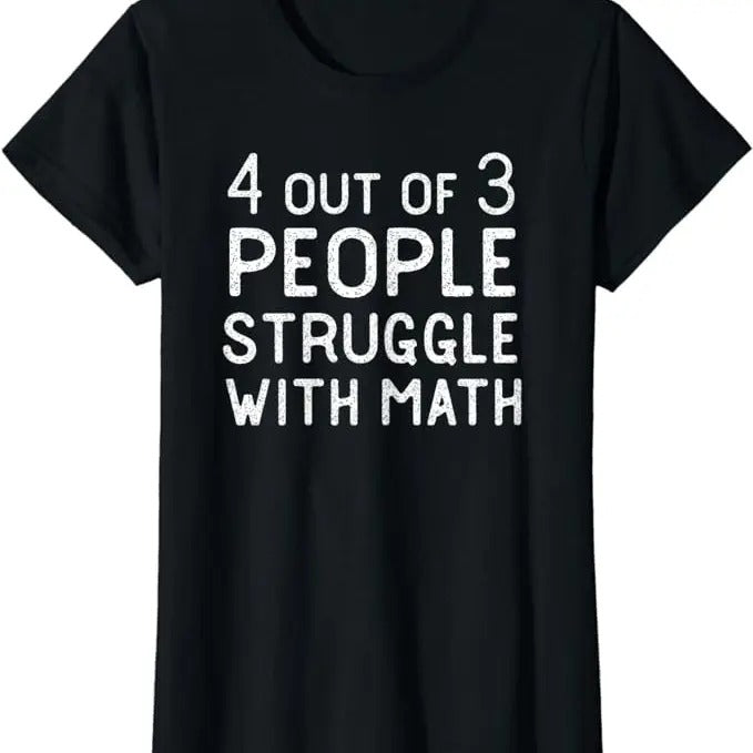 Funny Sarcastic Shirts For Women, 4 Out Of 3 People Struggle With Math Funny Sarcastic T-Shirt Womenswear Casual Cotton