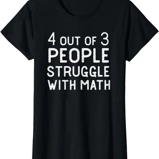 Funny Sarcastic Shirts For Women, 4 Out Of 3 People Struggle With Math Funny Sarcastic T-Shirt Womenswear Casual Cotton