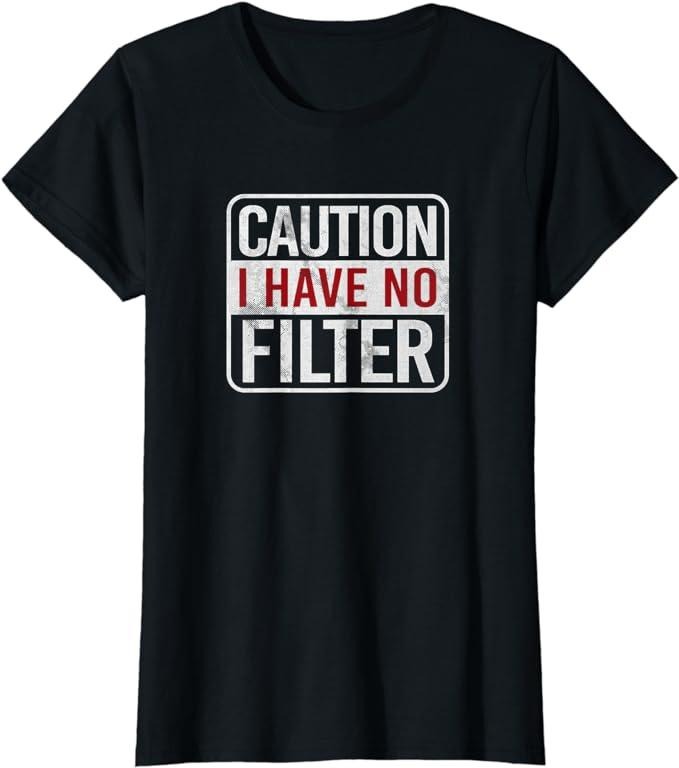 Funny Sarcastic Shirts For Women, Caution I Have No Filter Funny Sarcastic Humor T-Shirt Casual Cotton