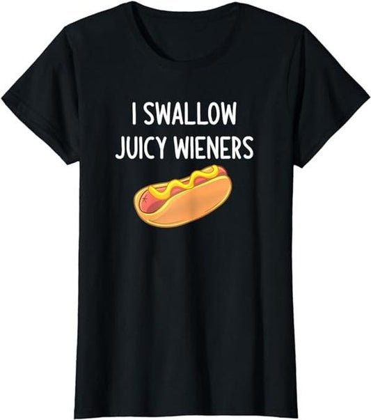 Funny Sarcastic Shirts For Women, I Swallow Juicy Wieners, Funny, Joke, Sarcastic, Family T-Shirt Womenswear Casual Cotton