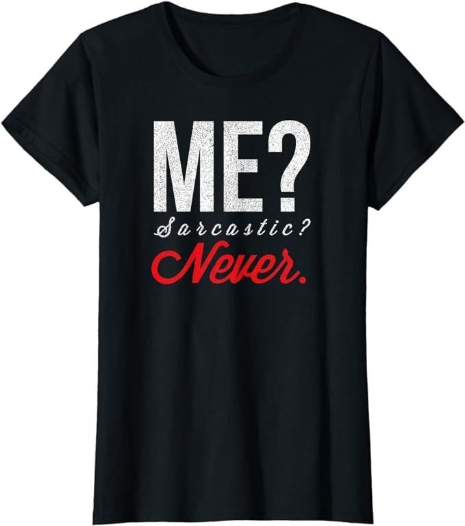 Funny Sarcastic Shirts For Women, Me? Sarcastic? Never T-Shirt Funny Smart Intelligent Cute Top Womenswear Casual Cotton