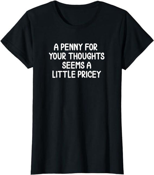 Funny Sarcastic Shirts For Women, Penny For Your Thoughts T-Shirt Womenswear Casual Cotton