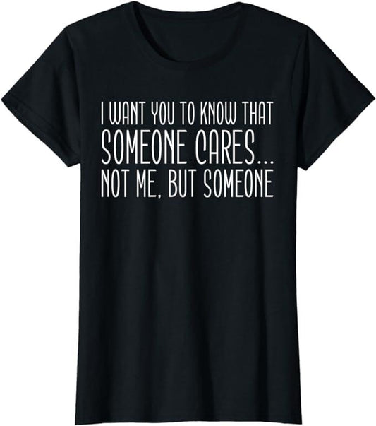 Funny Sarcastic Shirts For Women, Someone Cares, Funny Saying, Sarcastic T-Shirt Womenswear Casual Cotton