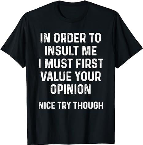 Funny Sarcastic Shirts, In Order To Insult Me I Must First Value Your Opinion T-Shirt Casual Cotton Menswear