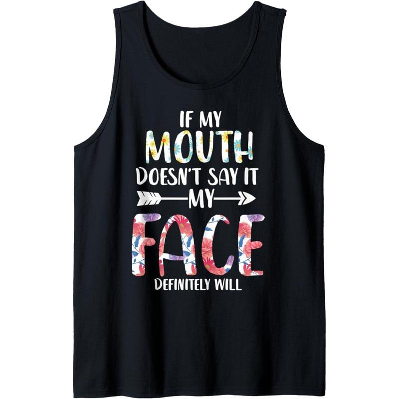 Funny Saying If My Mouth Doesn't Say It My Face Will Tank Top Made in USA T-Shirts, Hoodie, Sweatshirt | DripVista.com