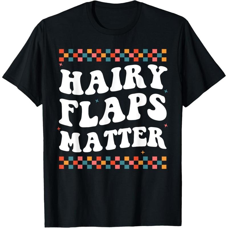 Funny Saying Inappropriate Rude Joke Hairy Flaps Matter T-Shirt made in usa