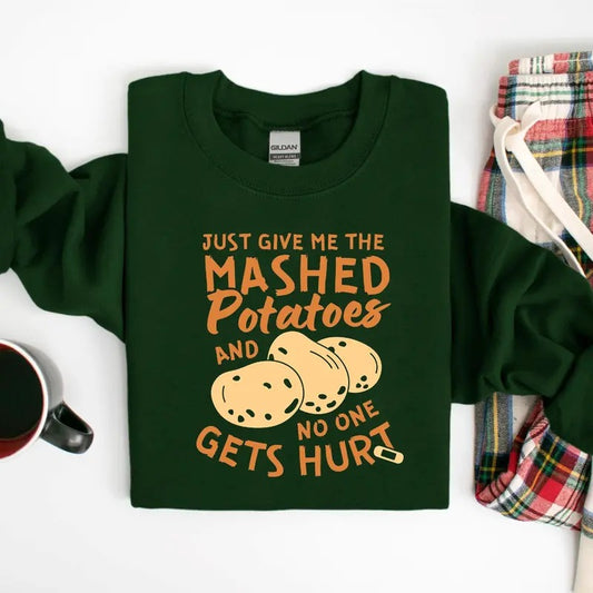 Funny Sayings Thanksgiving Sweatshirt, Thanksgiving Family Shirt, Just Give me the Mashed Potatoes and No one gets hurt Hoodie