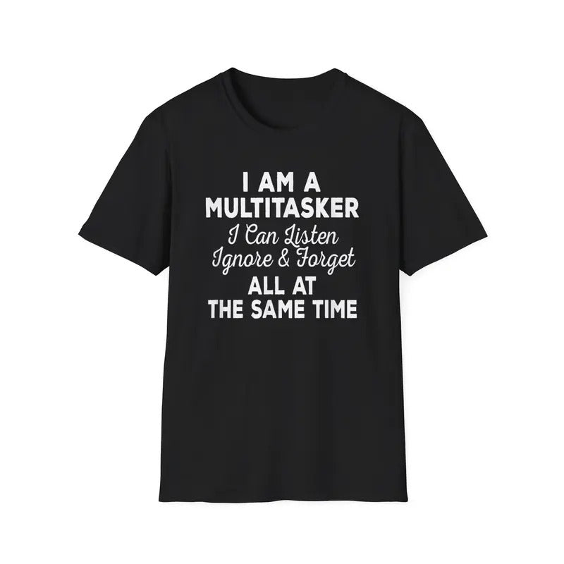 Funny Shirt For Men, I Am A Multitasker I Can Listen Ignore & Forget Funny Saying T-Shirt Hoodie, Sweatshirt | DripVista.com