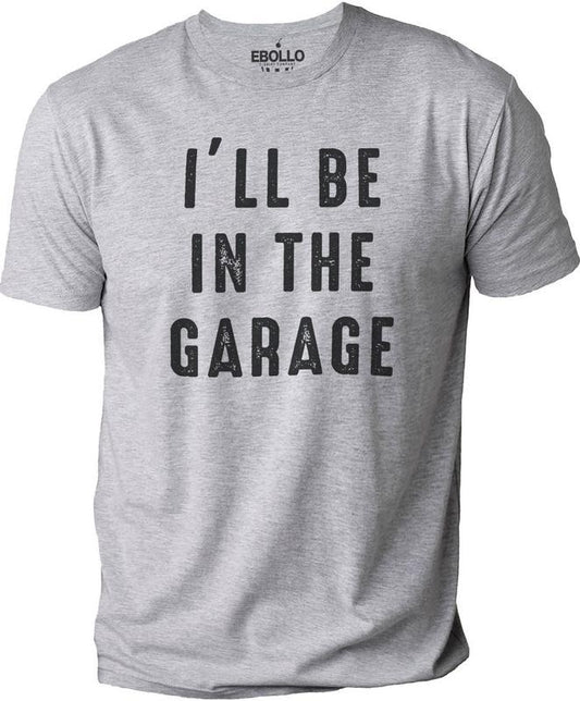 Funny Shirt Men, I'll be In The Garage Shirt, Fathers Day Gift - Dad shirt - Mechanic funny Tee, Husband Gift, Garage TShirt