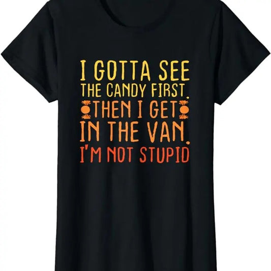 Funny Shirts For Women, I Gotta See The Candy First. I'm Not Stupid Creepy Adult T-Shirt Womenswear Casual Cotton