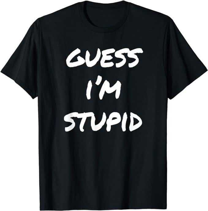 Funny Shirts, Guess I'm Stupid Funny Couples T-Shirt Menswear Top Casual Cotton Hoodie, Sweatshirt | DripVista.com