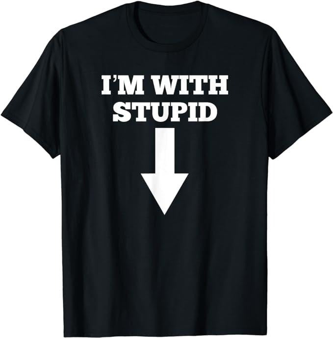 Funny Shirts, I'm With Stupid And Arrow Pointing Down T-Shirt Menswear Top Casual Cotton