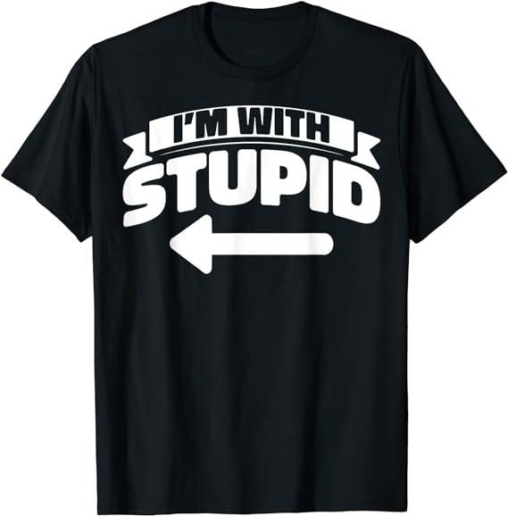 Funny Shirts, I'm With Stupid Funny Sarcastic Arrow Pointing Left T-Shirt Menswear Top Casual Cotton