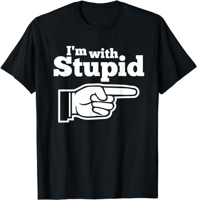 Funny Shirts, I'm With Stupid Shirt Men, Women T-Shirts Menswear Top Hoodie, Sweatshirt | DripVista.com