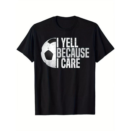 Funny Soccer Fan Humor I Yell Because I Care, Tees For Men, Casual Short Sleeve T-shirt For Summer made in usa
