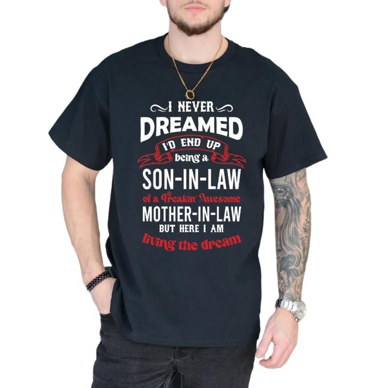 Funny Son In Law Shirt, I Never Dreamed I'd End Up Being A Son In Law To A Freakin Awesome Mother In Law Shirt, Unisex...