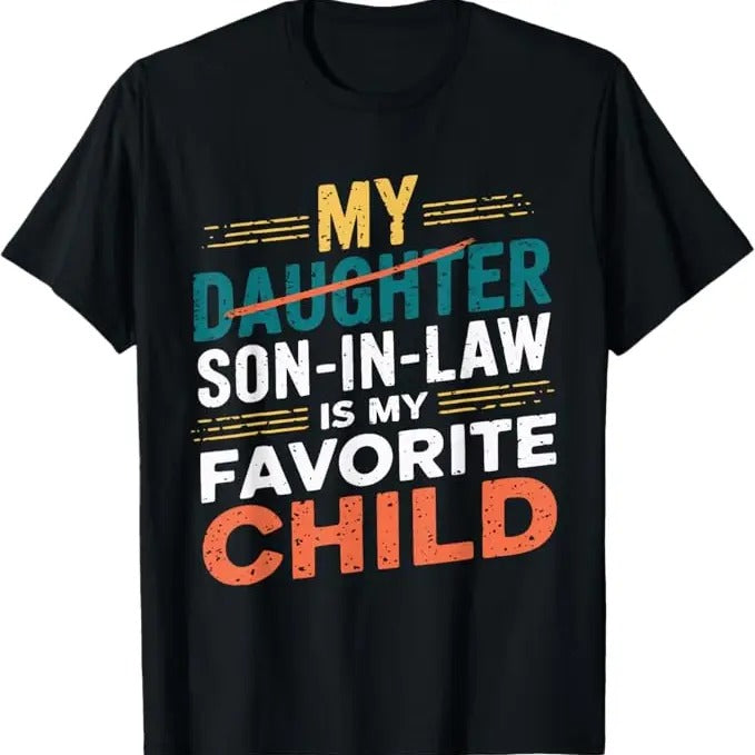 Funny Son-in-law Shirt, Gift for Father-in-law, My Son In Law Is My Favorite Child Funny Replaced Daughter T-Shirt
