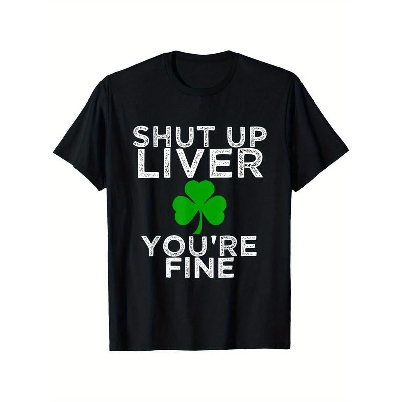 Funny St. Patrick'S Day Drinking Shut Up Liver You're Fine T-Shirt, Suitable for Mens & Womens Outdoor T-Shirt, 100%cotton, S-XXXL made in usa